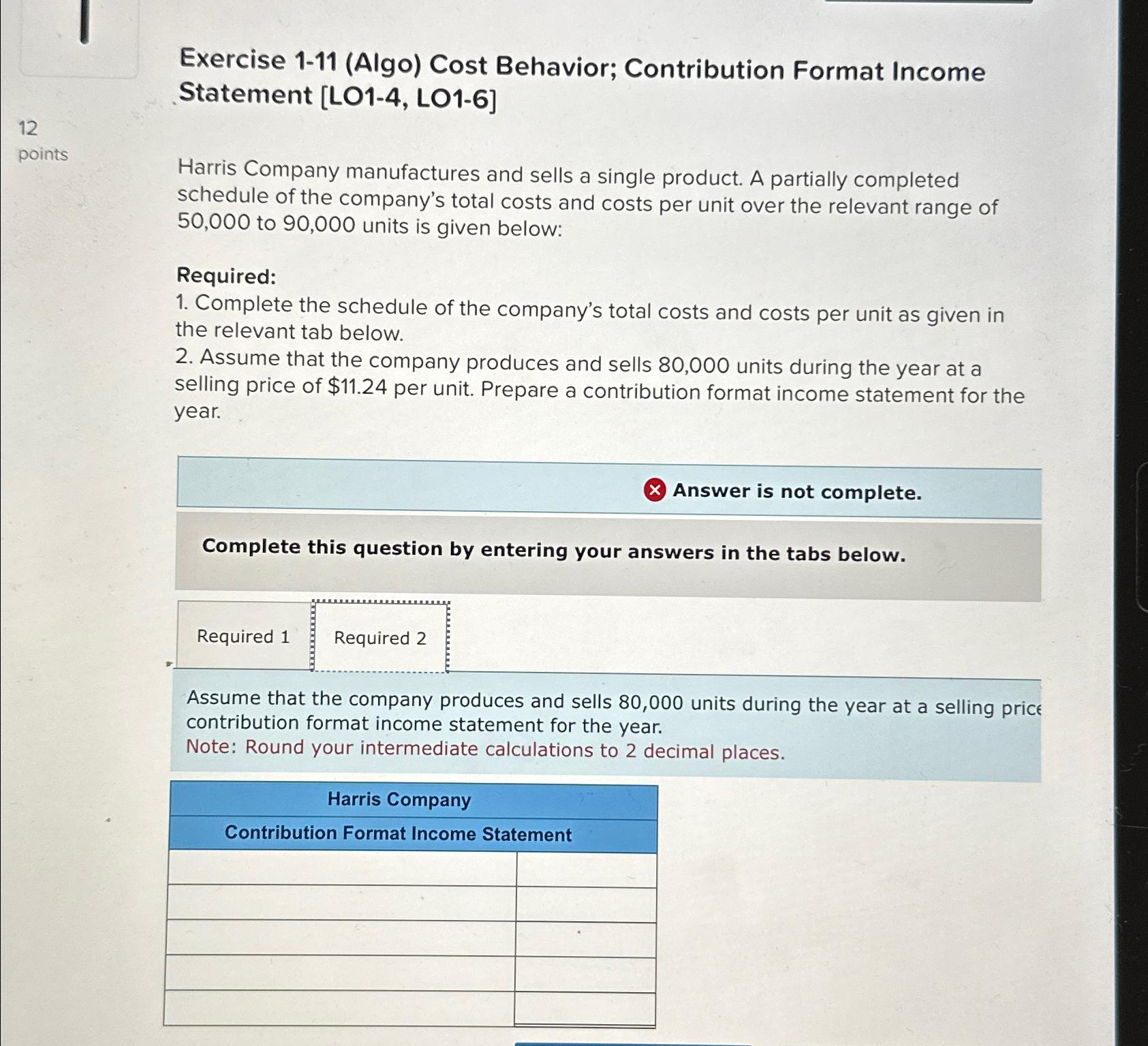  Exercise 1-11(Algo) Cost Behavior; Contribution Format Income Statement [LO1-4, L01-6] 12
