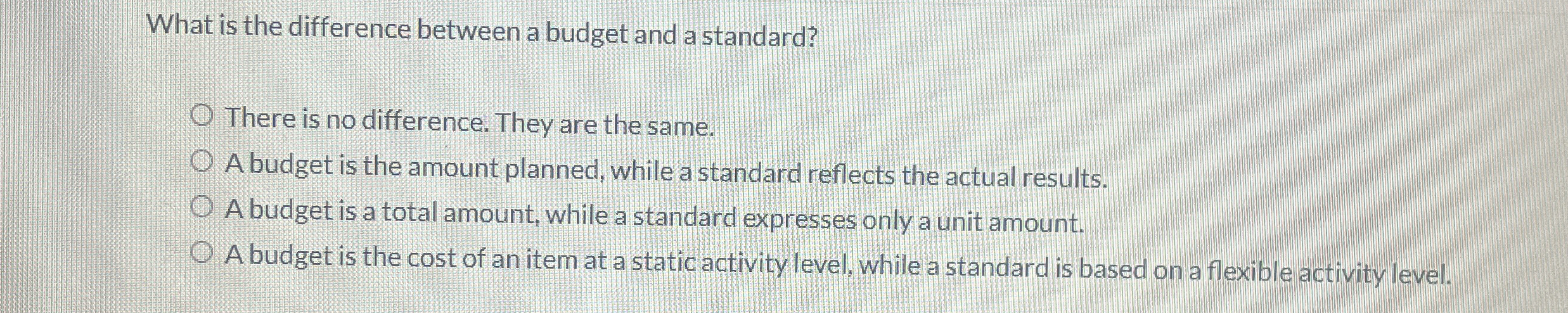  What is the difference between a budget and a standard? There
