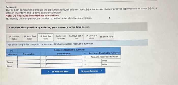 both companies compute the (a) crrent ratio, (b) acid-test ratio, (c) accounts