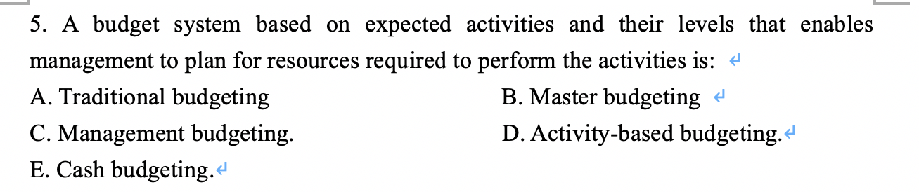  5. A budget system based on expected activities and their levels