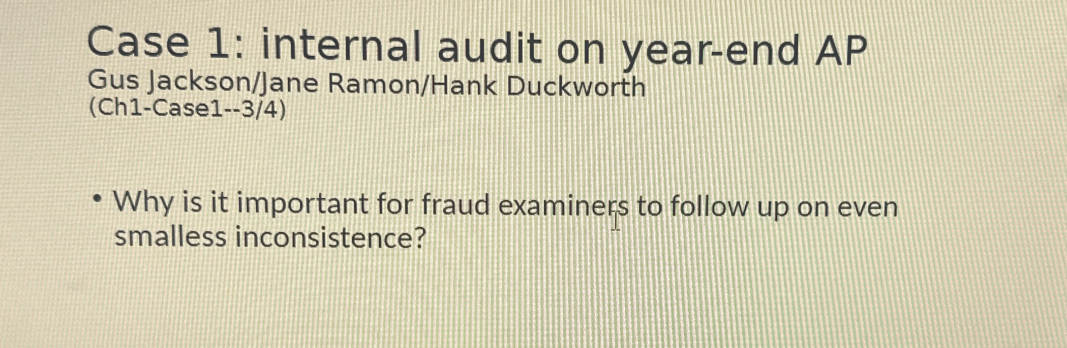  Case 1: internal audit on year-end AP Gus Jackson/Jane Ramon/Hank Duckworth