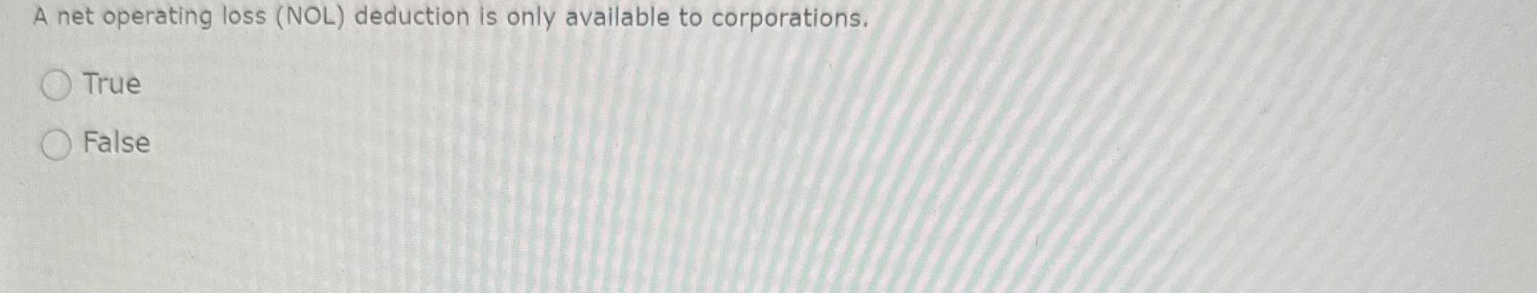  A net operating loss (NOL) deduction is only available to corporations.