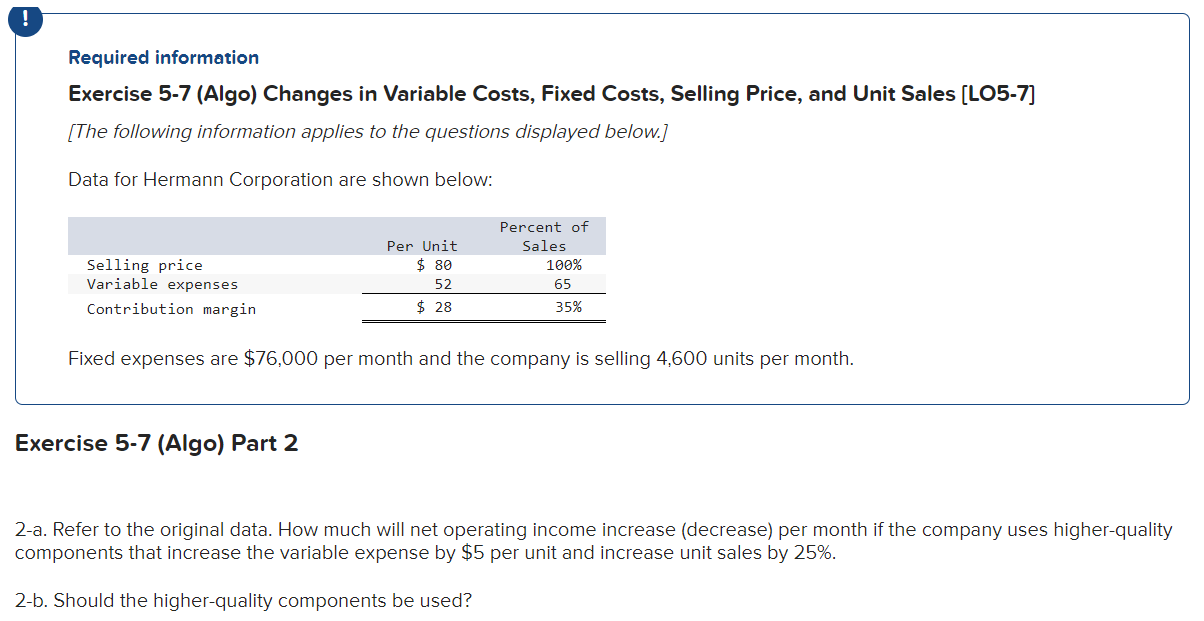  Required information Exercise 5-7(Algo) Changes in Variable Costs, Fixed Costs, Selling