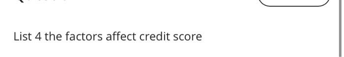  List 4 the factors affect credit score