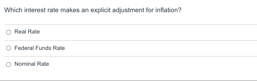 Which interest rate makes an explicit adjustment for inflation? Real Rate