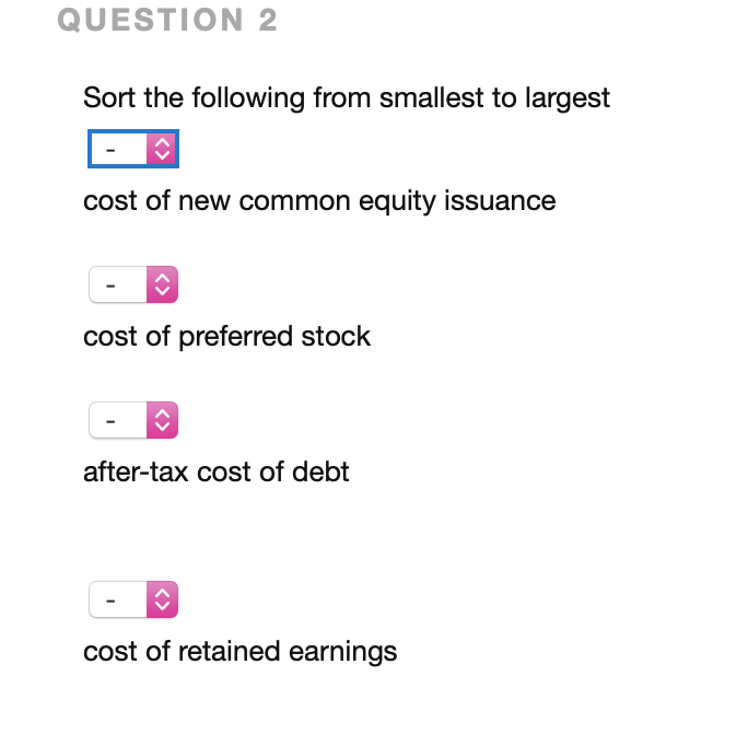 QUESTION 2 Sort the following from smallest to largest cost of
