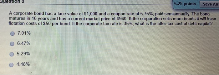  Question 3 6.25 points Save An A corporate bond has a