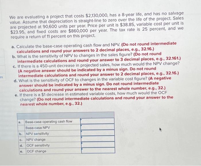  We are evaluating a project that costs $2,130,000, has a 8