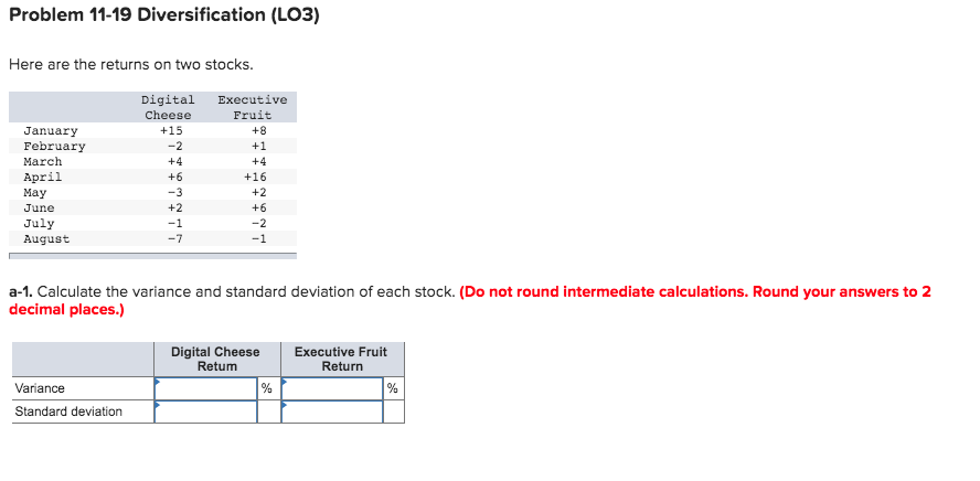  Problem 11-19 Diversification (LO3) Here are the returns on two stocks.