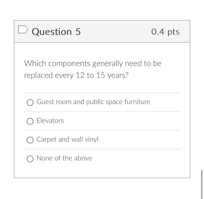  Question 5 0.4pts Which components generally need to be replaced every