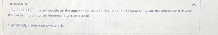  Instructions: How does a bond issuer decide on the appropriate coupon
