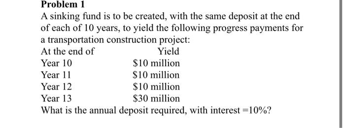  Problem 1 A sinking fund is to be created, with the
