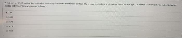  A two-server M/M/ waiting line system has an arrival pattern with