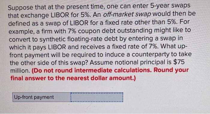  Suppose that at the present time, one can enter 5-year swaps