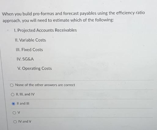  When you build pro-formas and forecast payables using the efficiency ratio