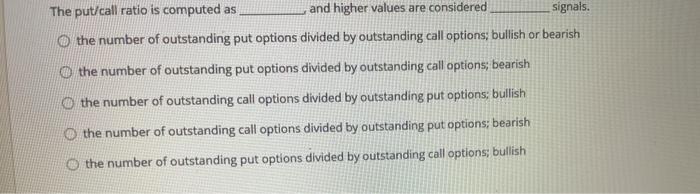  The put/call ratio is computed as and higher values are considered