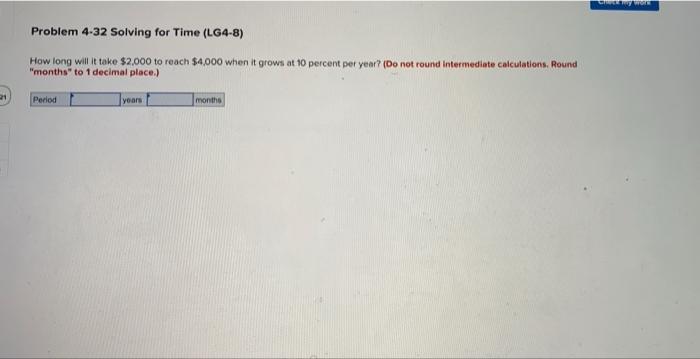  Problem 4-32 Solving for Time (LG4-8) How long will it take