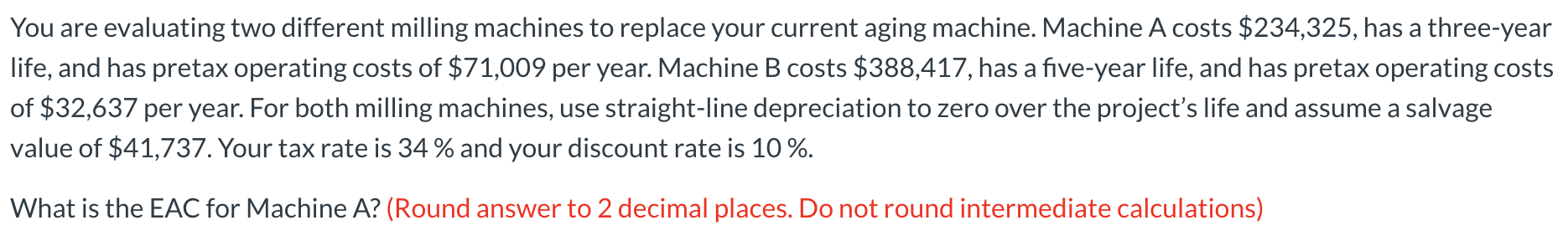  You are evaluating two different milling machines to replace your current
