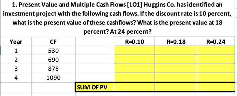  1. Present Value and Multiple Cash Flows (L01] Huggins Co. has