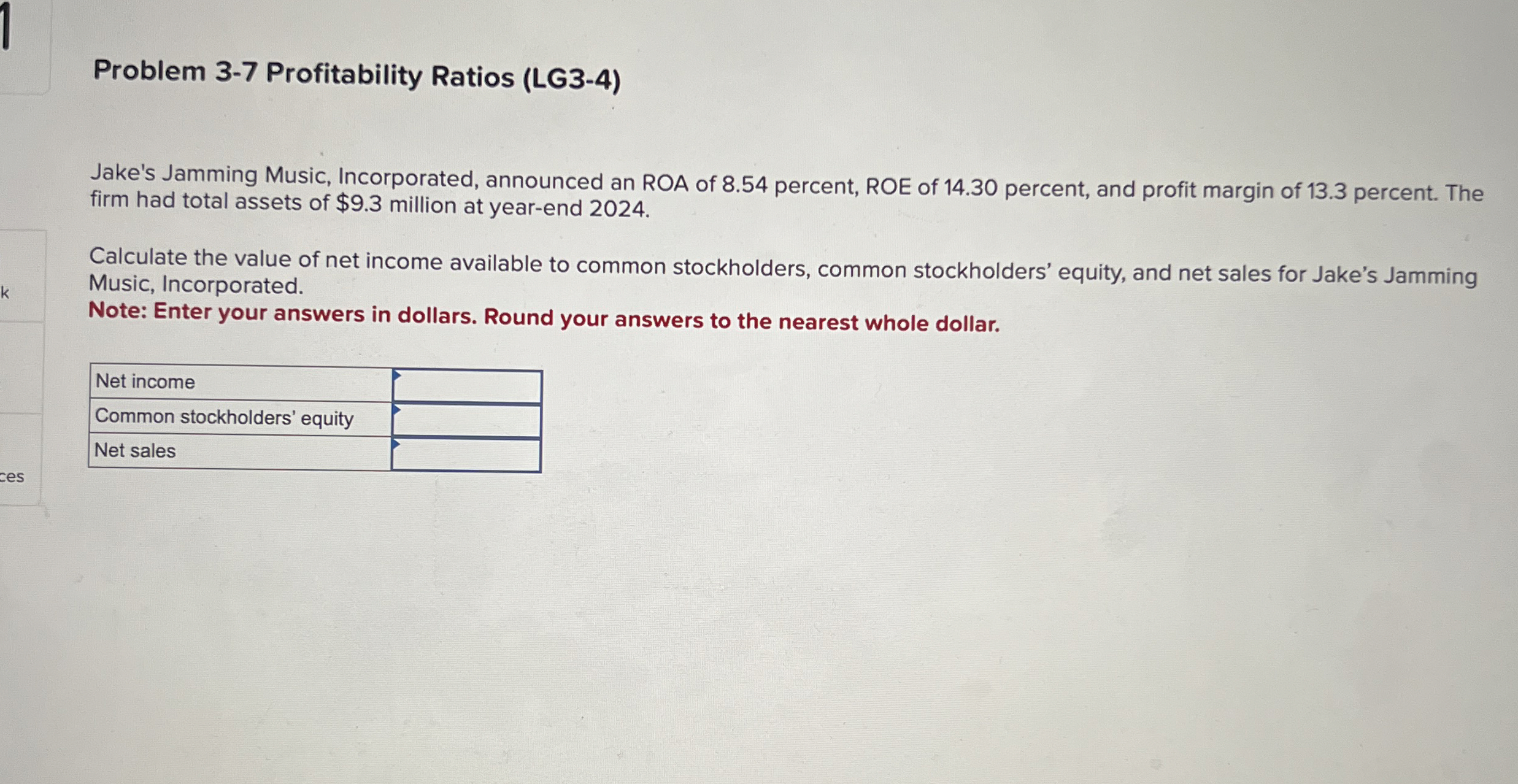  Problem 3-7 Profitability Ratios (LG3-4) Jake's Jamming Music, Incorporated, announced an