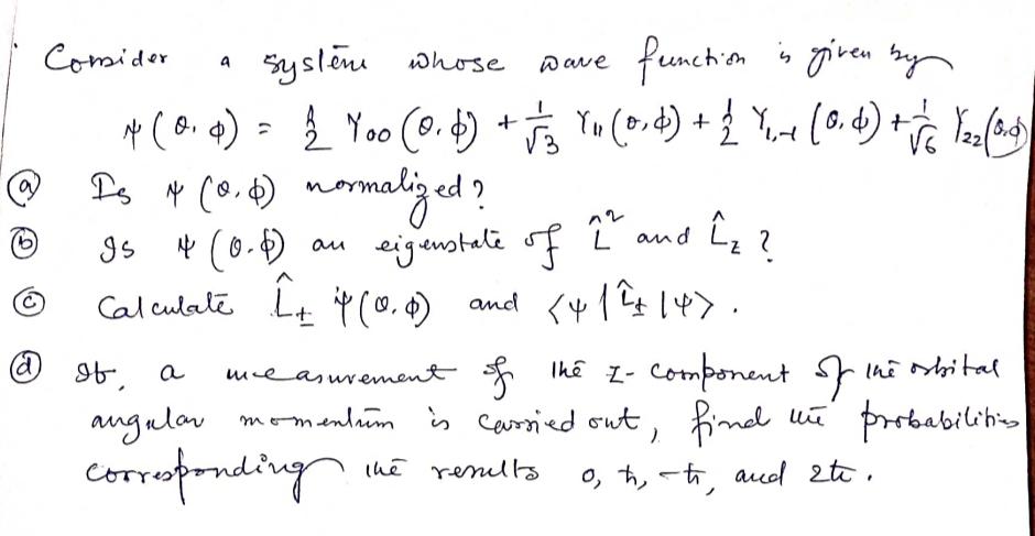  Comider a systens whose wave function is given by (,)=12Y00(,)+132Y11(,)+12Y1,-1(,)+162Y22(,) (a)