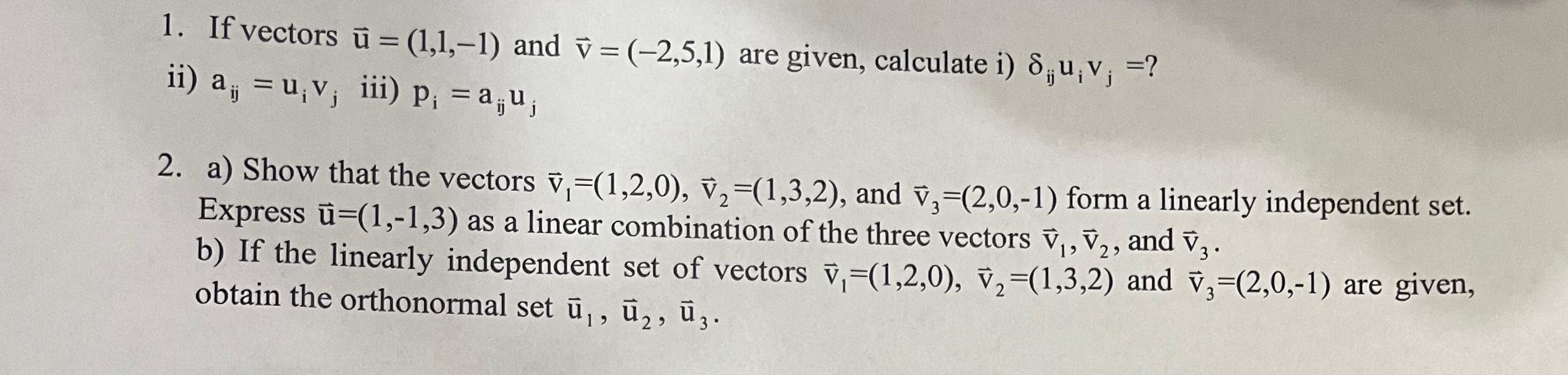  If vectors vec(u)=(1,1,-1) and vec(v)=(-2,5,1) are given, calculate i)ijuivj=? ii)aij=uivj iii)pi=aijuj