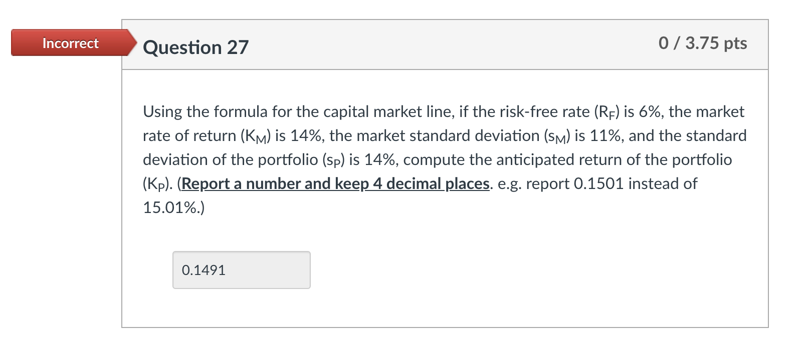  Incorrect Question 27 0 / 3.75 pts Using the formula for