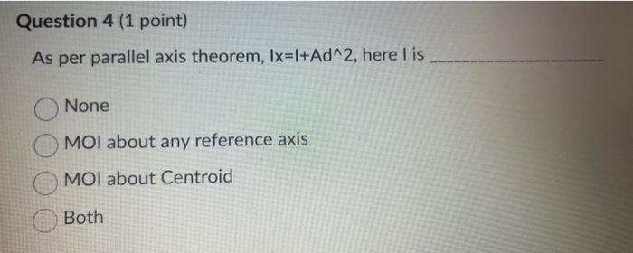 I is None O MOI about any reference axis MOI about Centroid