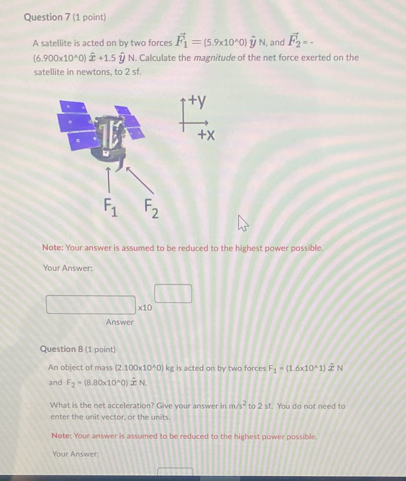 Question 7 (1 point) A satellite is acted on by two