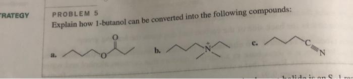  RATEGY PROBLEM 5 Explain how 1-butanol can be converted into the