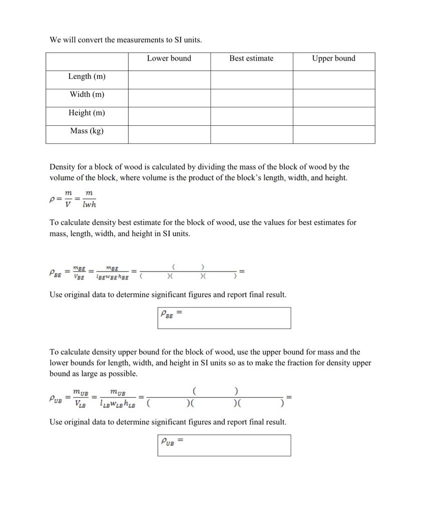  We will convert the measurements to SI units. Density for a