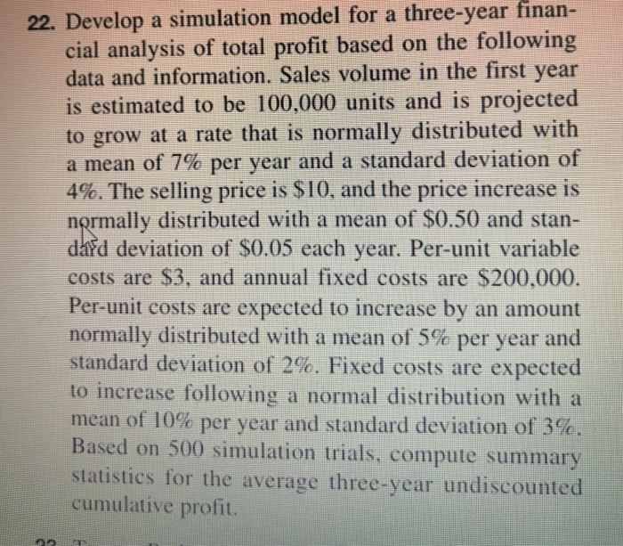  22. Develop a simulation model for a three-year finan- cial analysis