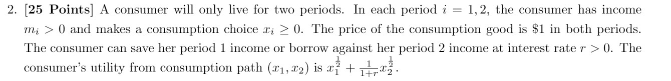  2. [25 Points] A consumer will only live for two periods.