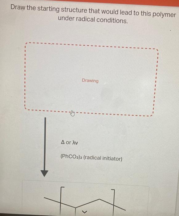 help asap! same question Draw the starting structure that would lead to