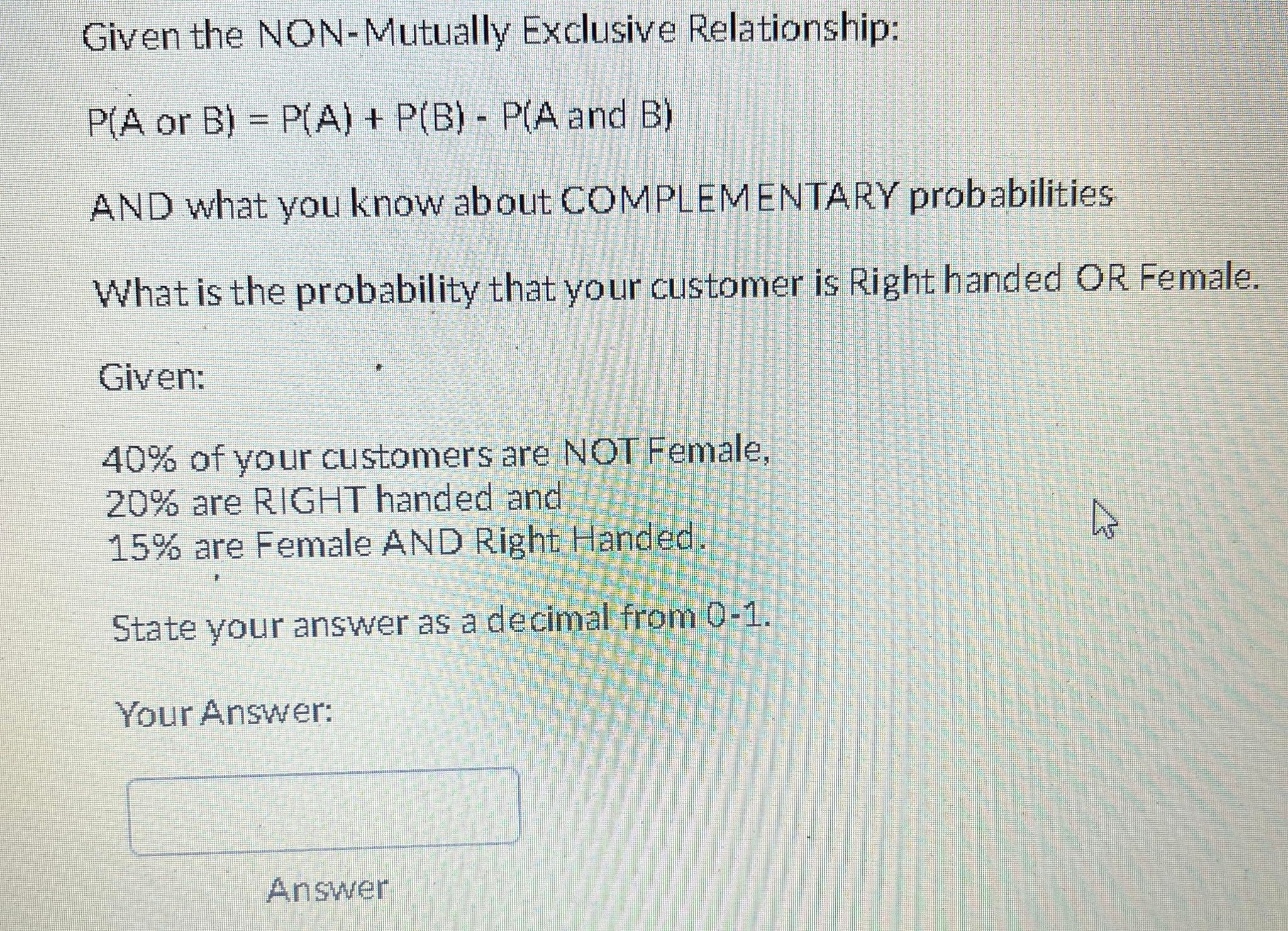  Given the NON- Mutually Exclusive Relationship: P(A or B) = P(A)