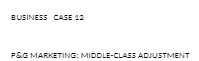  BUSINESS CASE 17 PBIG MARKETING: MIDDLE-CLASS ACTUSTMENT