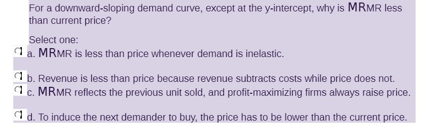 For a downward-sloping demand curve, except at the y-intercept, why is