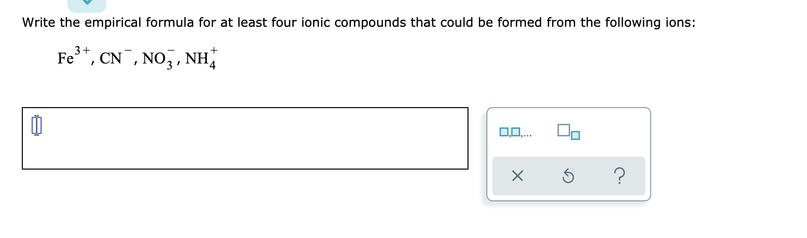  Write the empirical formula for at least four ionic compounds that