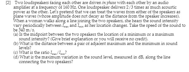  {2] Two loudspeakers facing each other are driven a: phase with