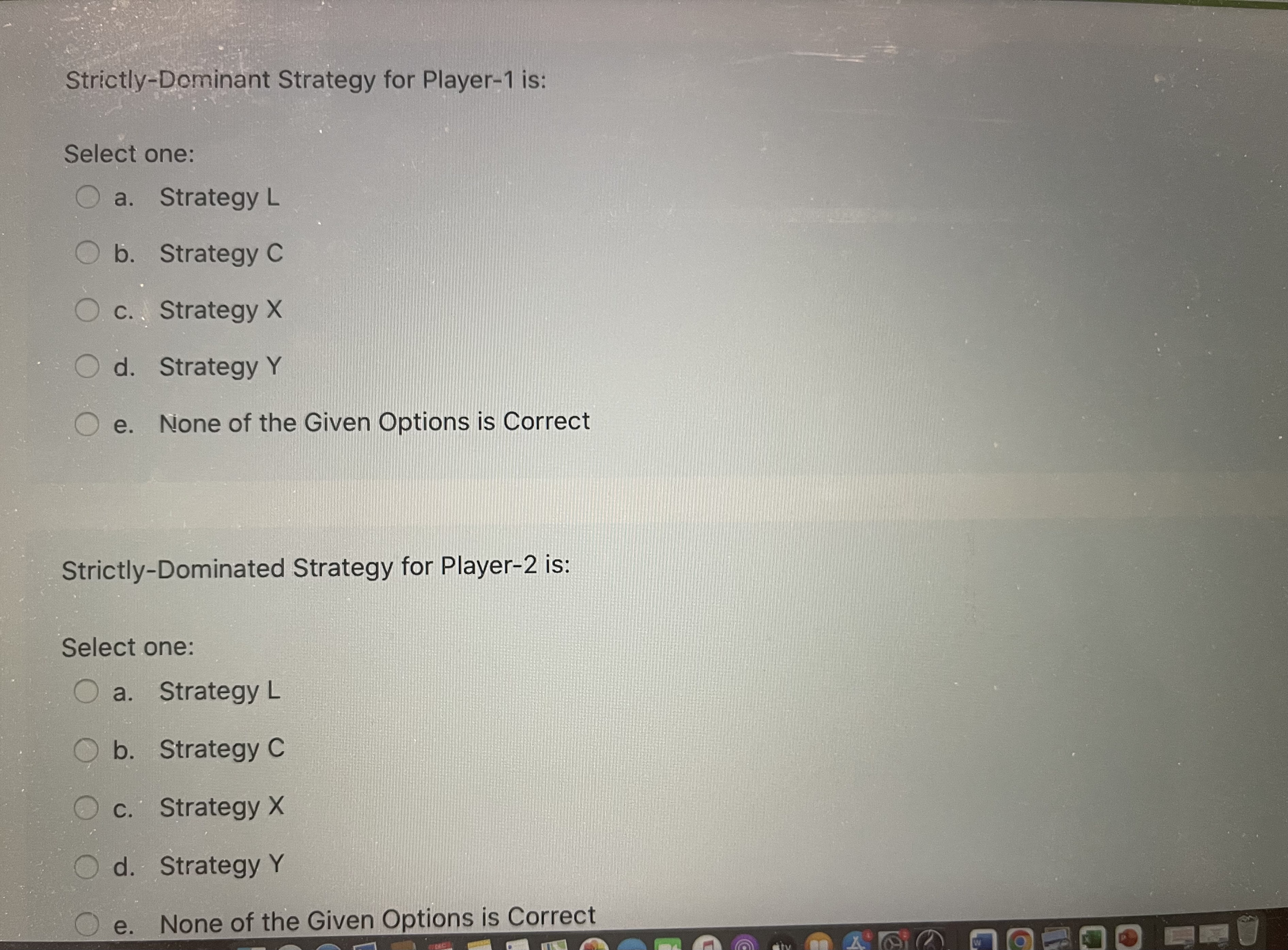  Strictly-Dominant Strategy for Player-1 is: Select one: O a. Strategy L