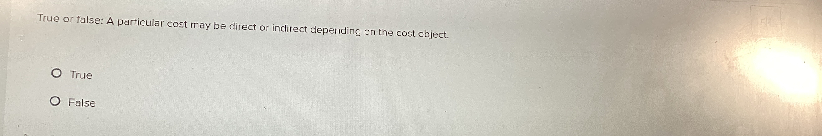  True or false: A particular cost may be direct or indirect