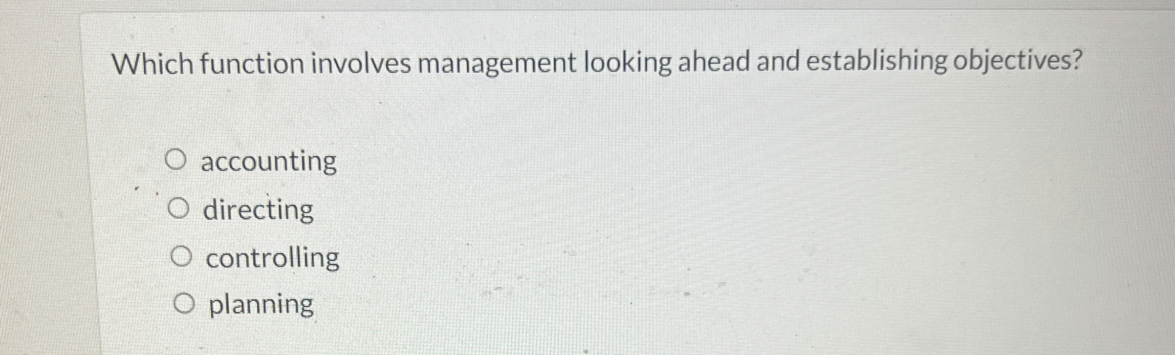  Which function involves management looking ahead and establishing objectives? accounting directing