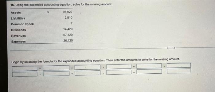 35 16. Using the expanded accounting equation, solve for the missing amount.