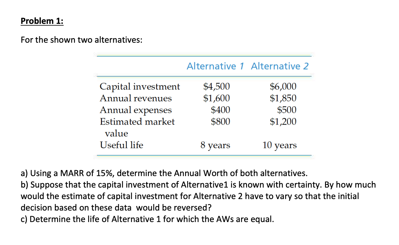 SOLVE PART C PLEASE Problem 1: For the shown two alternatives: Alternative