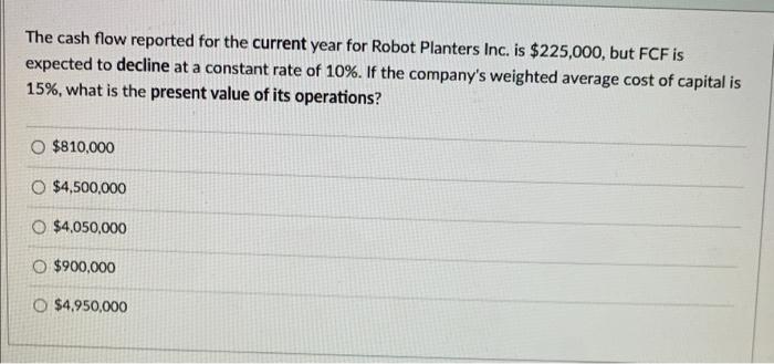  The cash flow reported for the current year for Robot Planters