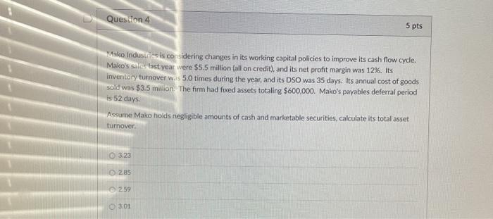 4 Question 4 5 pts Miako Industries is considering changes in its