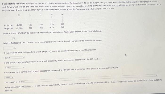  Quantitative Problemt Bellinger Industries is considering two projects for indusion in