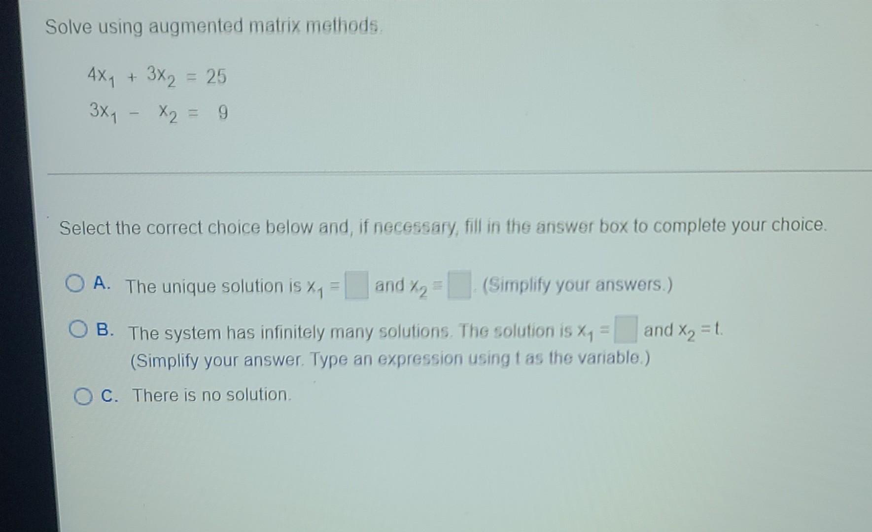  Solve using augmented matrix methods. AX, + 3x2 = 25 =