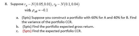 please show all work 8. Supposer: - N(0.05,0.01). 13 - N(0.1,0.04)