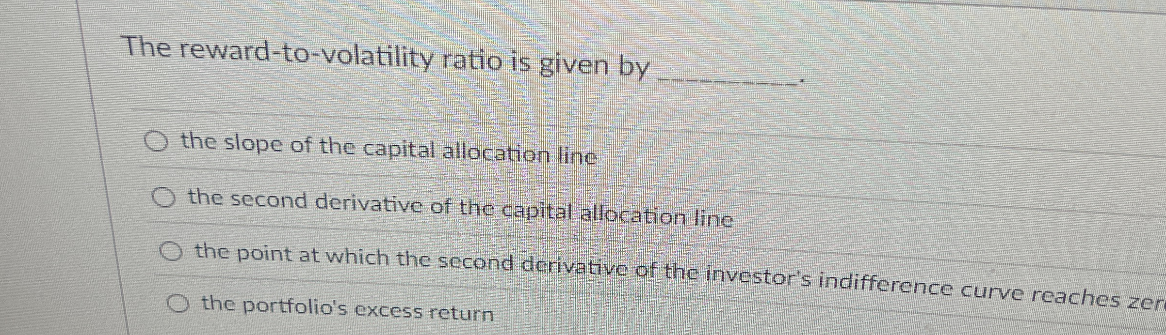  The reward-to-volatility ratio is given by the slope of the capital